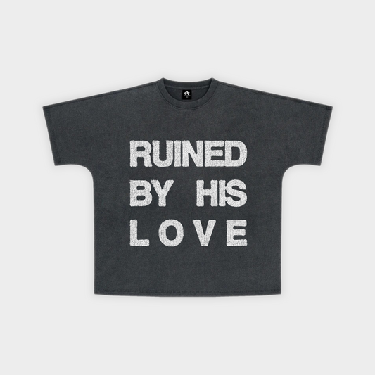 "RUINED BY HIS LOVE" TEE