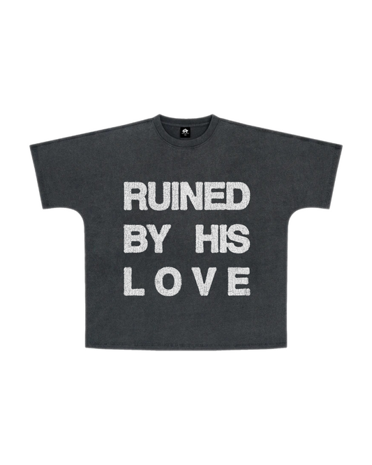 "RUINED BY HIS LOVE" TEE